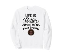 Life is better with my Field Spaniel Field Spaniel Dog Sweatshirt