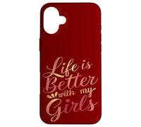 Life Is Better With My Girls Typography Quote Case for iPhone 16 Plus