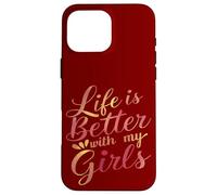 Life Is Better With My Girls Typography Quote Case for iPhone 16 Pro Max