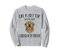 Life is better with my Golden Charm Labrador Retriever Sweatshirt