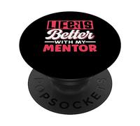 Life Is Better With My Mentor Cute Motivation Appreciation PopSockets Adhesive PopGrip