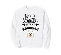Life is better with my Samoyed Dog Sweatshirt