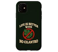 Life Is Better With No Cilantro Case for iPhone 11