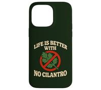 Life Is Better With No Cilantro Case for iPhone 14 Pro Max