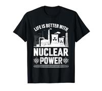 Life Is Better With Nuclear Power Nuclear Engineer T-Shirt