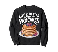 Life Is Better With Pancakes Foodie Fun Breakfast Lovers Sweatshirt