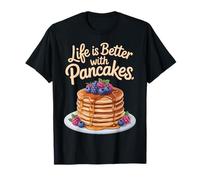 Life is Better with Pancakes - Foodie Fun Breakfast Lovers T-Shirt