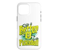 Life Is Better With Pickleball Case for iPhone 16 Pro Max