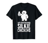 Life is Better with Silkie Chickens T-Shirt