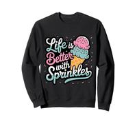 Life Is Better With Sprinkles Ice Cream Sweatshirt