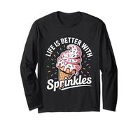 Life Is Better With Sprinkles Sweet Ice Cream Lover Long Sleeve T-Shirt