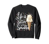 Life Is Better With Sprinkles Sweet Ice Cream Lover Sweatshirt