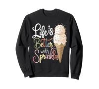 Life Is Better With Sprinkles Sweet Ice Cream Lover Sweatshirt