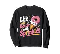 Life Is Better With Sprinkles Sweet Ice Cream Lover Sweatshirt
