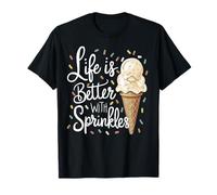Life is Better with Sprinkles Sweet Ice Cream Lover T-Shirt