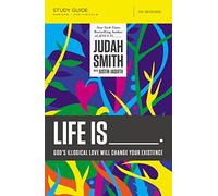 Life Is _____ Bible Study Guide: God's Illogical Love Will Change Your Existence