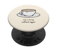 Life Is Boring Without Coffee (Funny Statement) PopSockets Adhesive PopGrip