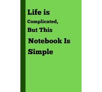 Life Is Complicated, But This Notebook Is Simple: Funny Gift Notebook Journal for Friends and Family