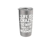 Life is Crazy So Why Should I Be Normal Stainless Steel Insulated Tumbler