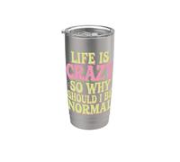 Life is Crazy So Why Should I Be Normal Stainless Steel Insulated Tumbler