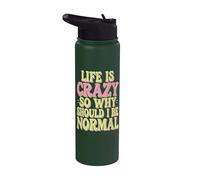Life is Crazy So Why Should I Be Normal Stainless Steel Insulated Water Bottle