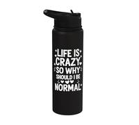 Life is Crazy So Why Should I Be Normal Stainless Steel Insulated Water Bottle
