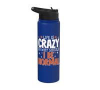 Life is Crazy So Why Should I Be Normal Stainless Steel Insulated Water Bottle