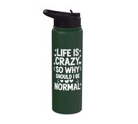Life is Crazy So Why Should I Be Normal Stainless Steel Insulated Water Bottle