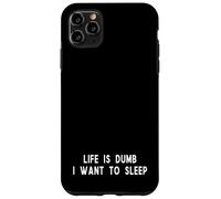 Life Is Dumb I Want To Sleep Funny Tired Quote Case for iPhone 11 Pro Max