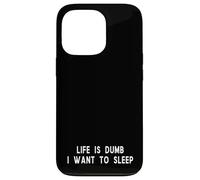 Life Is Dumb I Want To Sleep Funny Tired Quote Case for iPhone 13 Pro