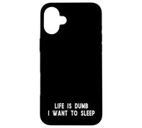 Life Is Dumb I Want To Sleep Funny Tired Quote Case for iPhone 16 Plus