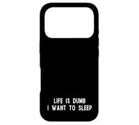 Life Is Dumb I Want To Sleep Funny Tired Quote Case for iPhone 17 Pro