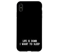Life Is Dumb I Want To Sleep Funny Tired Quote Case for iPhone XS Max