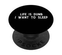 Life Is Dumb I Want To Sleep Funny Tired Quote PopSockets Adhesive PopGrip