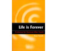 Life is Forever : Evidence for Survival After Death