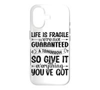 Life Is Fragile We're Not Guaranteed A Tomorrow So Give It E Case for iPhone 17