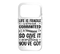 Life Is Fragile We're Not Guaranteed A Tomorrow So Give It E Case for iPhone 17 Pro