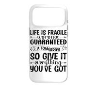 Life Is Fragile We're Not Guaranteed A Tomorrow So Give It E Case for iPhone 17 Pro Max