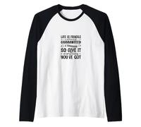 Life is Fragile We're Not Guaranteed A Tomorrow So Give It E Raglan Baseball Tee