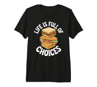 Life is Full of Choices Funny Sandwich Lover Premium T-Shirt