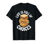 Life is Full of Choices Funny Sandwich Lover T-Shirt