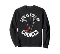 Life Is Full Of Choices Golf Hockey Lacrosse Sweatshirt
