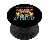 Life Is Full Of Disappointments Work Is At The Top - Funny PopSockets Swappable PopGrip