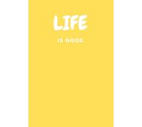 Life Is Good, Yellow: Affirmation journal to keep your day bright!