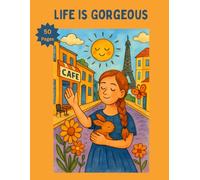 Life is Gorgeous: A Calming Coloring Book for Stress Relief and Relaxation: Designed for both Adults and Kids | Ages 10+