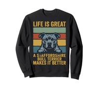 Life Is Great A Stafforshire Bull Terrier Makes It Better Sweatshirt