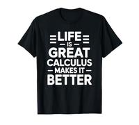 Life is Great Calculus Makes It Better, Math Teaching T-Shirt