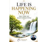 Life Is Happening Now: The Time We Keep Forgetting