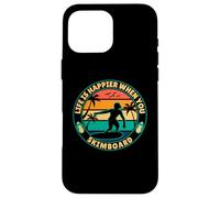 Life is happier when you Skimboard Skimboarding Surfer Case for iPhone 16 Pro Max