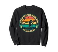 Life is happier when you Skimboard Skimboarding Surfer Sweatshirt